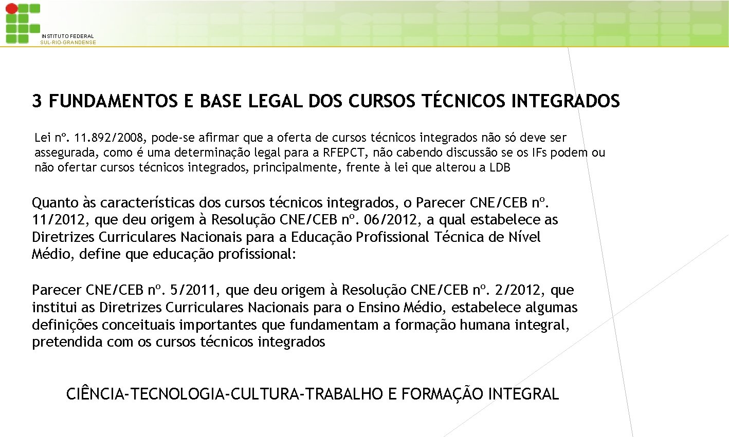 INSTITUTO FEDERAL SUL-RIO-GRANDENSE 3 FUNDAMENTOS E BASE LEGAL DOS CURSOS TÉCNICOS INTEGRADOS Lei nº.