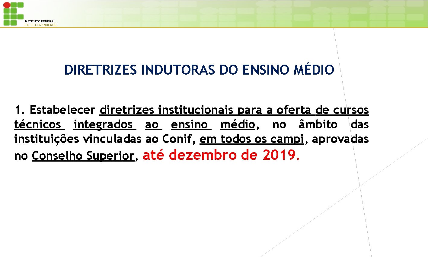 INSTITUTO FEDERAL SUL-RIO-GRANDENSE DIRETRIZES INDUTORAS DO ENSINO MÉDIO 1. Estabelecer diretrizes institucionais para a