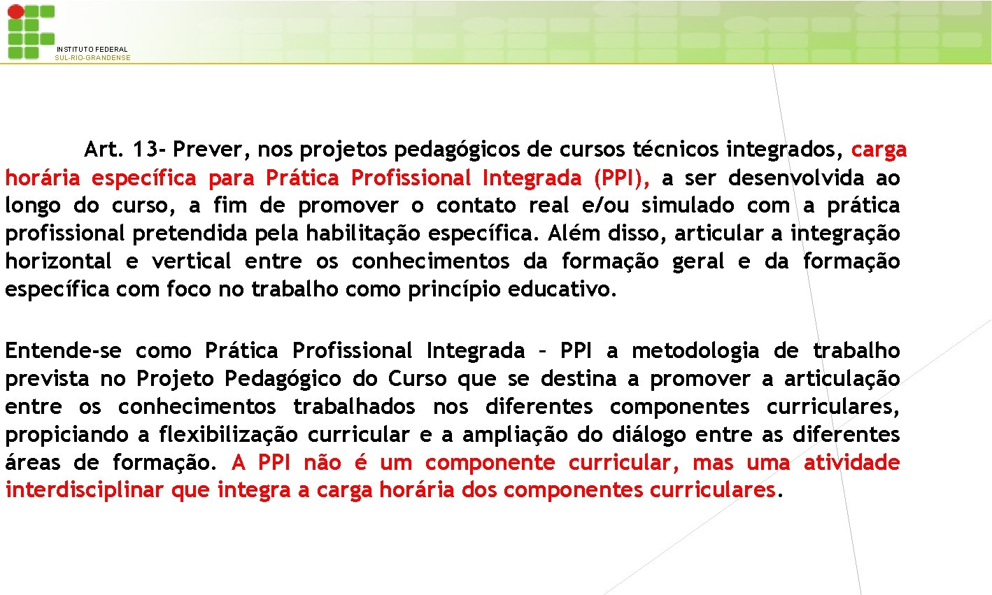 INSTITUTO FEDERAL SUL-RIO-GRANDENSE Art. 13 - Prever, nos projetos pedagógicos de cursos técnicos integrados,