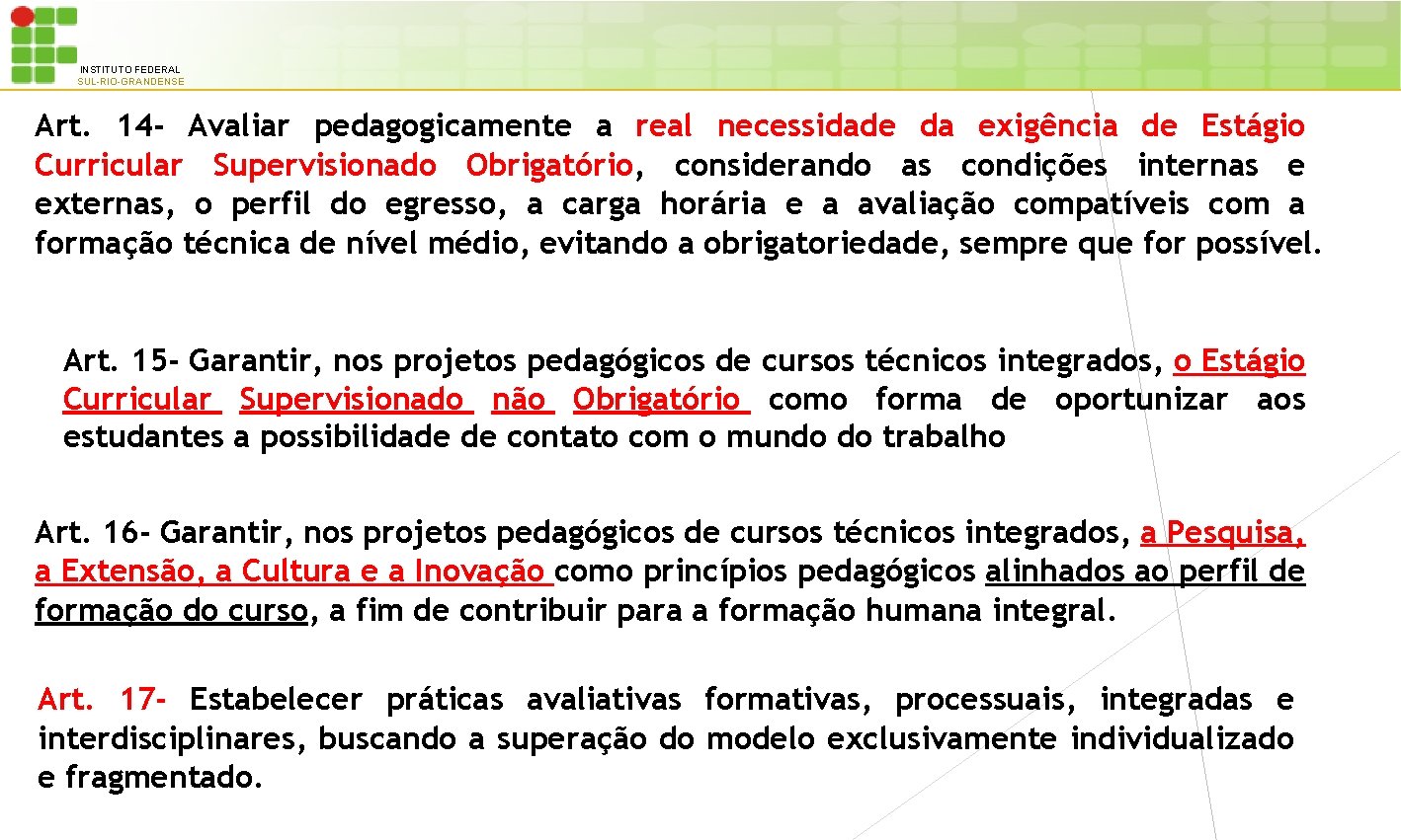 INSTITUTO FEDERAL SUL-RIO-GRANDENSE Art. 14 - Avaliar pedagogicamente a real necessidade da exigência de