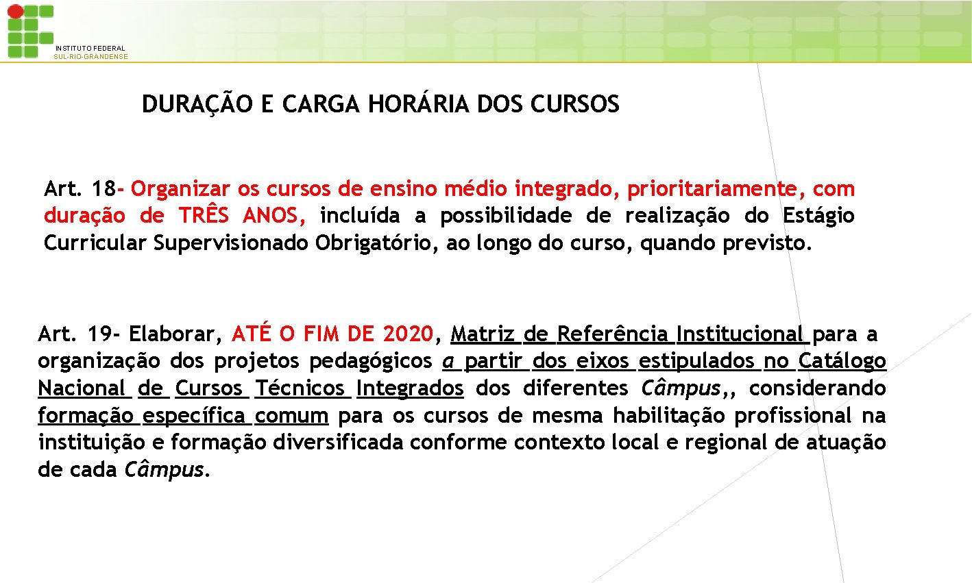 INSTITUTO FEDERAL SUL-RIO-GRANDENSE DURAÇÃO E CARGA HORÁRIA DOS CURSOS Art. 18 - Organizar os