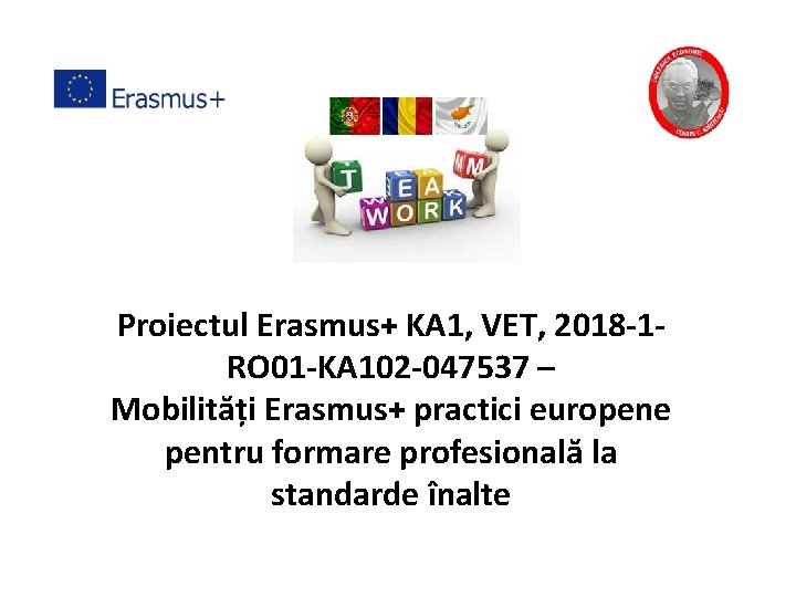 Proiectul Erasmus+ KA 1, VET, 2018 -1 RO 01 -KA 102 -047537 – Mobilități Proiectul Erasmus+ KA 1, VET, 2018 -1 RO 01 -KA 102 -047537 – Mobilități