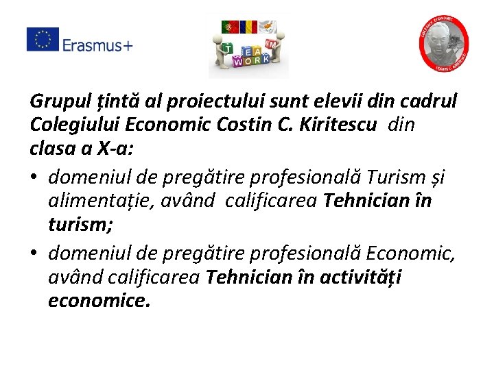 Grupul țintă al proiectului sunt elevii din cadrul Colegiului Economic Costin C. Kiritescu din Grupul țintă al proiectului sunt elevii din cadrul Colegiului Economic Costin C. Kiritescu din