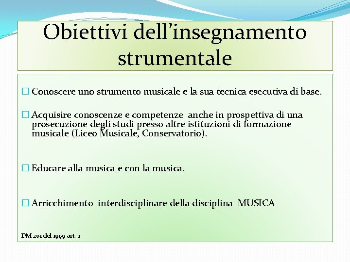 Obiettivi dell’insegnamento strumentale � Conoscere uno strumento musicale e la sua tecnica esecutiva di