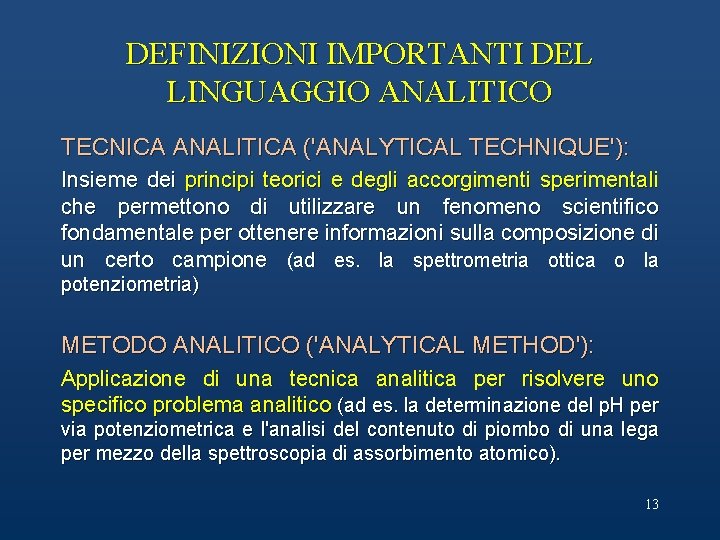 DEFINIZIONI IMPORTANTI DEL LINGUAGGIO ANALITICO TECNICA ANALITICA ('ANALYTICAL TECHNIQUE'): Insieme dei principi teorici e