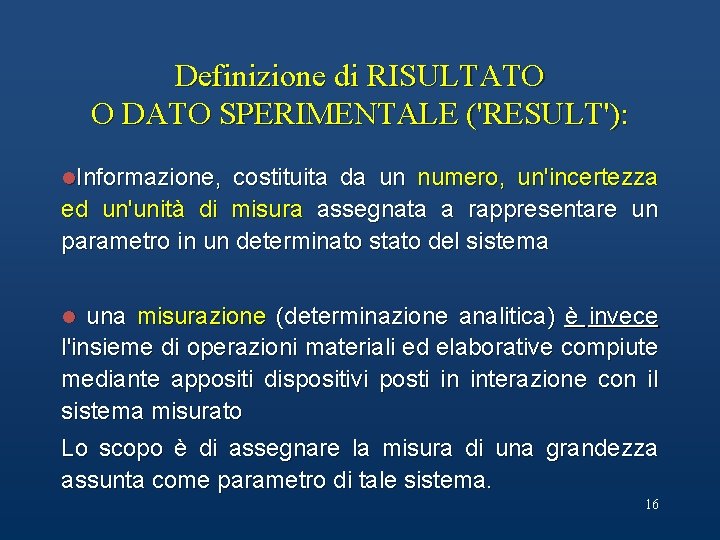 Definizione di RISULTATO O DATO SPERIMENTALE ('RESULT'): l. Informazione, costituita da un numero, un'incertezza