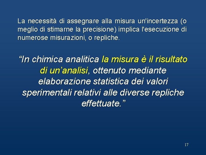 La necessità di assegnare alla misura un'incertezza (o meglio di stimarne la precisione) implica