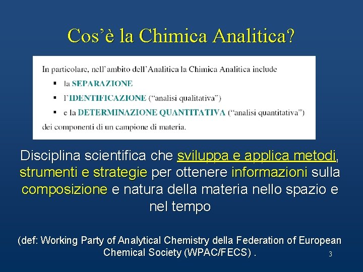 Cos’è la Chimica Analitica? Disciplina scientifica che sviluppa e applica metodi, strumenti e strategie