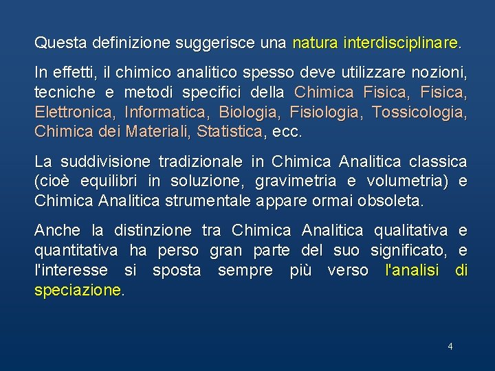 Questa definizione suggerisce una natura interdisciplinare. In effetti, il chimico analitico spesso deve utilizzare