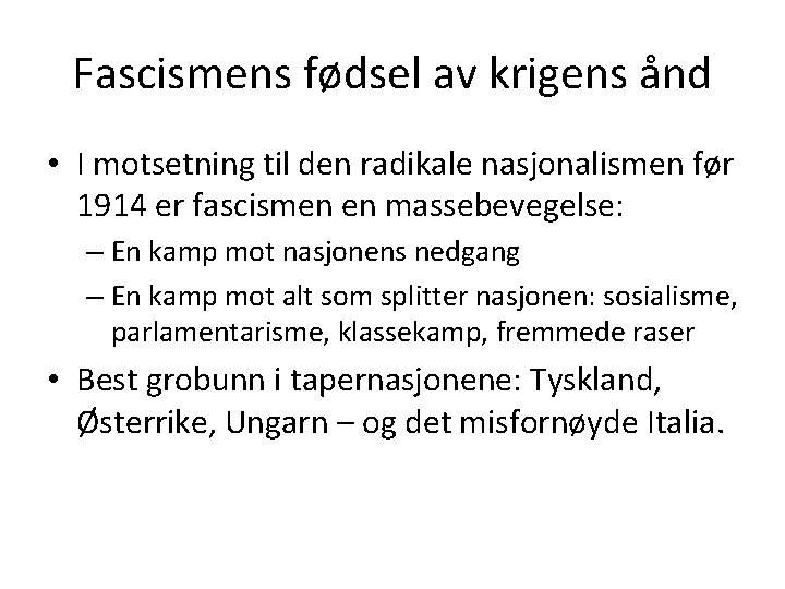 Fascismens fødsel av krigens ånd • I motsetning til den radikale nasjonalismen før 1914 Fascismens fødsel av krigens ånd • I motsetning til den radikale nasjonalismen før 1914