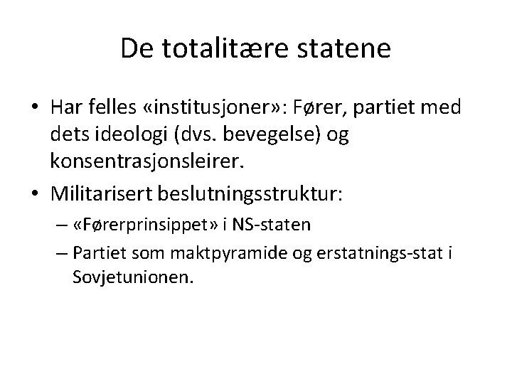 De totalitære statene • Har felles «institusjoner» : Fører, partiet med dets ideologi (dvs. De totalitære statene • Har felles «institusjoner» : Fører, partiet med dets ideologi (dvs.