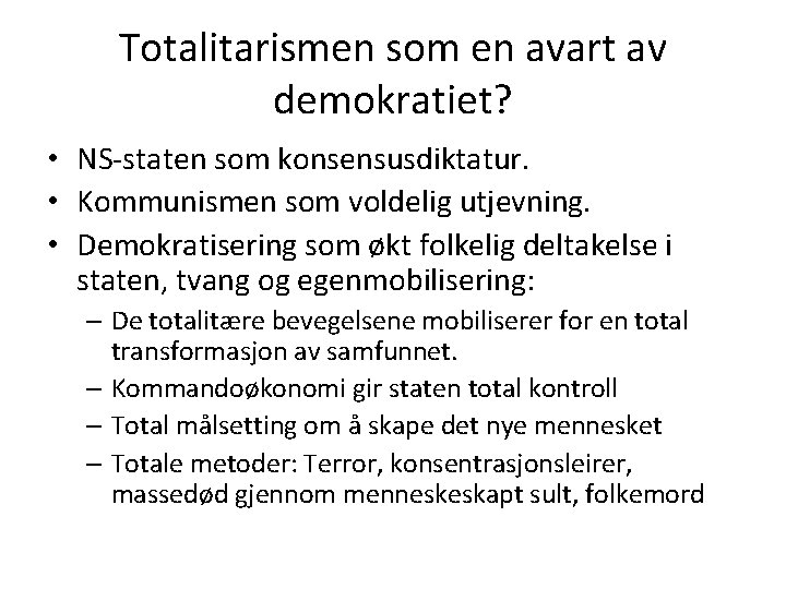 Totalitarismen som en avart av demokratiet? • NS-staten som konsensusdiktatur. • Kommunismen som voldelig Totalitarismen som en avart av demokratiet? • NS-staten som konsensusdiktatur. • Kommunismen som voldelig