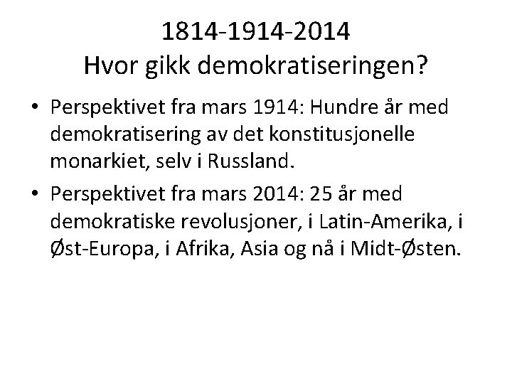 1814 -1914 -2014 Hvor gikk demokratiseringen? • Perspektivet fra mars 1914: Hundre år med 1814 -1914 -2014 Hvor gikk demokratiseringen? • Perspektivet fra mars 1914: Hundre år med