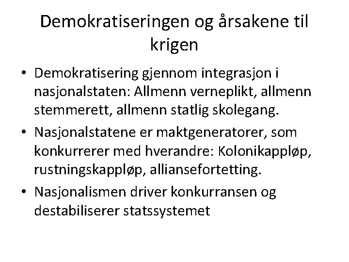 Demokratiseringen og årsakene til krigen • Demokratisering gjennom integrasjon i nasjonalstaten: Allmenn verneplikt, allmenn Demokratiseringen og årsakene til krigen • Demokratisering gjennom integrasjon i nasjonalstaten: Allmenn verneplikt, allmenn