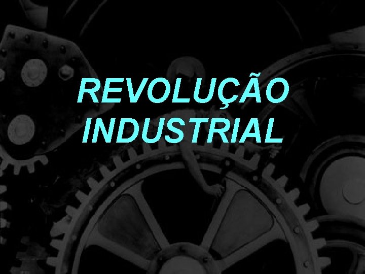 REVOLUÇÃO INDUSTRIAL 