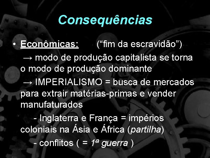 Consequências • Econômicas: (“fim da escravidão”) → modo de produção capitalista se torna o