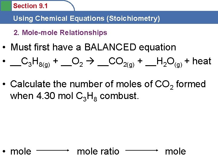 Section 9. 1 Using Chemical Equations (Stoichiometry) 2. Mole-mole Relationships • Must first have