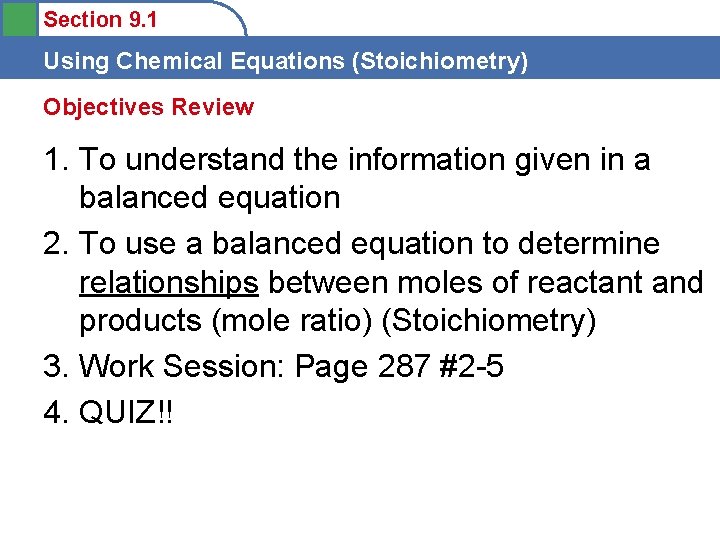 Section 9. 1 Using Chemical Equations (Stoichiometry) Objectives Review 1. To understand the information