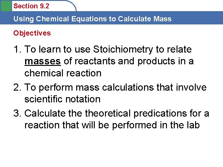 Section 9. 2 Using Chemical Equations to Calculate Mass Objectives 1. To learn to