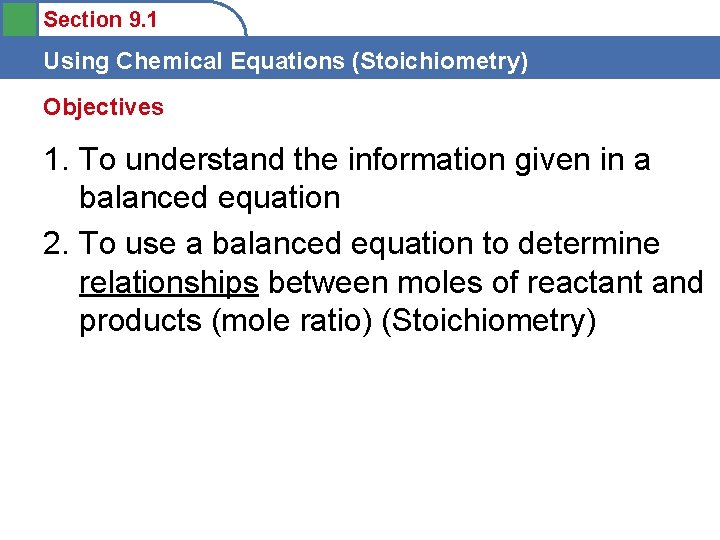 Section 9. 1 Using Chemical Equations (Stoichiometry) Objectives 1. To understand the information given