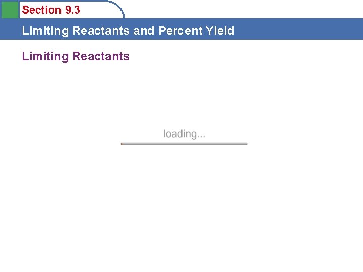 Section 9. 3 Limiting Reactants and Percent Yield Limiting Reactants 