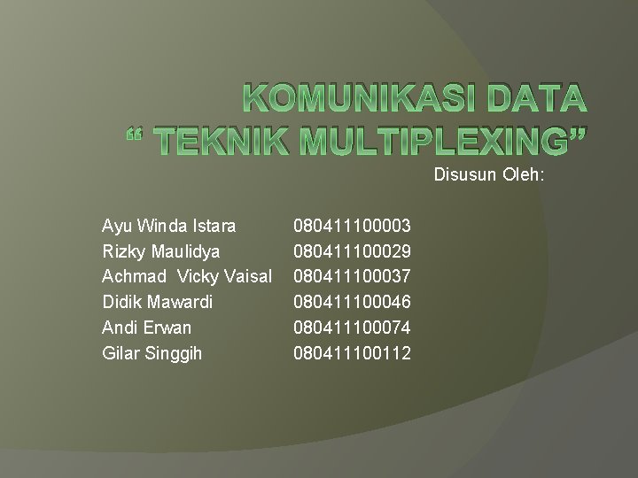 KOMUNIKASI DATA “ TEKNIK MULTIPLEXING” Disusun Oleh: Ayu Winda Istara Rizky Maulidya Achmad Vicky KOMUNIKASI DATA “ TEKNIK MULTIPLEXING” Disusun Oleh: Ayu Winda Istara Rizky Maulidya Achmad Vicky