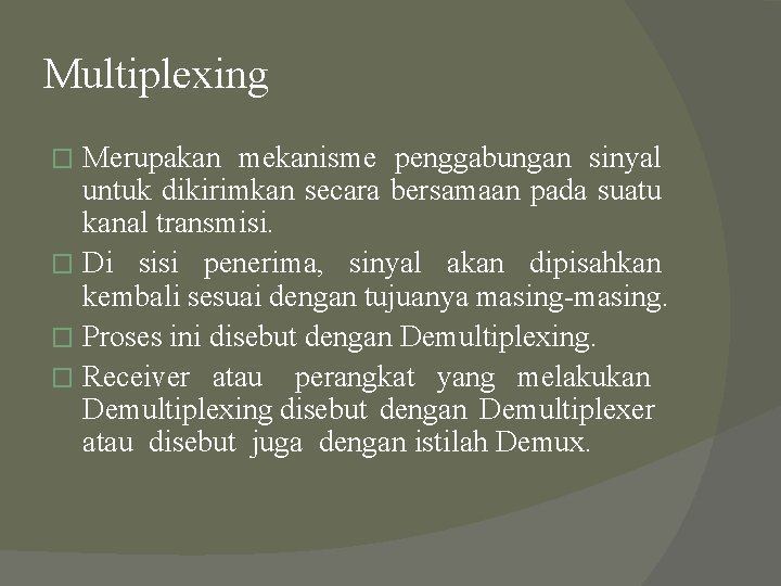 Multiplexing Merupakan mekanisme penggabungan sinyal untuk dikirimkan secara bersamaan pada suatu kanal transmisi. � Multiplexing Merupakan mekanisme penggabungan sinyal untuk dikirimkan secara bersamaan pada suatu kanal transmisi. �