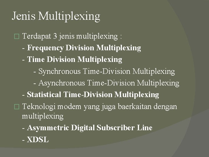 Jenis Multiplexing Terdapat 3 jenis multiplexing : - Frequency Division Multiplexing - Time Division Jenis Multiplexing Terdapat 3 jenis multiplexing : - Frequency Division Multiplexing - Time Division
