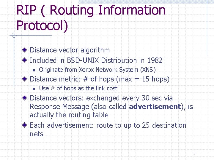 RIP ( Routing Information Protocol) Distance vector algorithm Included in BSD-UNIX Distribution in 1982