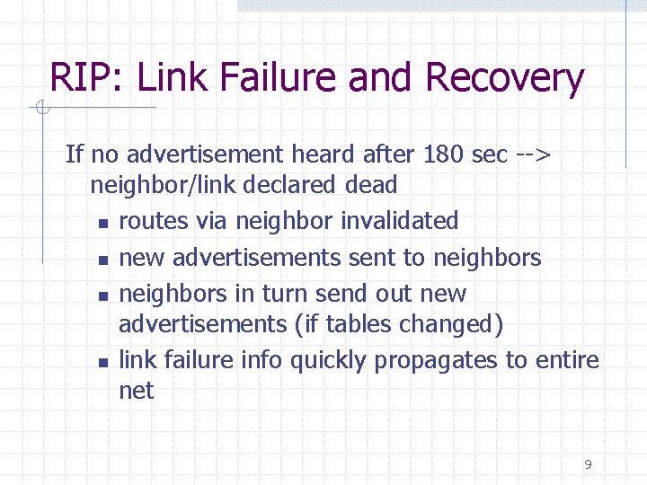 RIP: Link Failure and Recovery If no advertisement heard after 180 sec --> neighbor/link