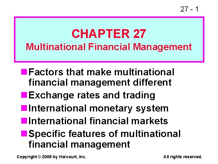 27 - 1 CHAPTER 27 Multinational Financial Management n Factors that make multinational financial