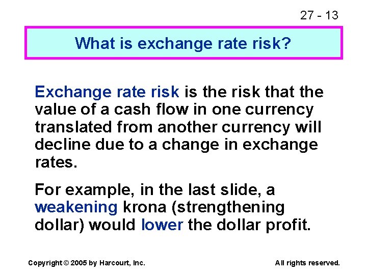 27 - 13 What is exchange rate risk? Exchange rate risk is the risk