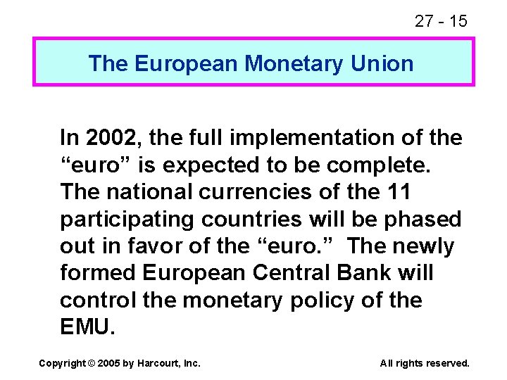 27 - 15 The European Monetary Union In 2002, the full implementation of the