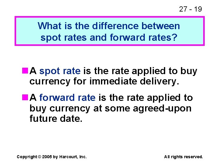 27 - 19 What is the difference between spot rates and forward rates? n