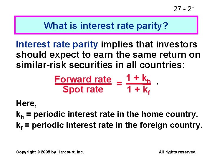 27 - 21 What is interest rate parity? Interest rate parity implies that investors