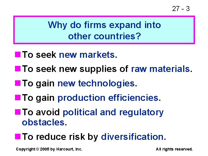 27 - 3 Why do firms expand into other countries? n To seek new