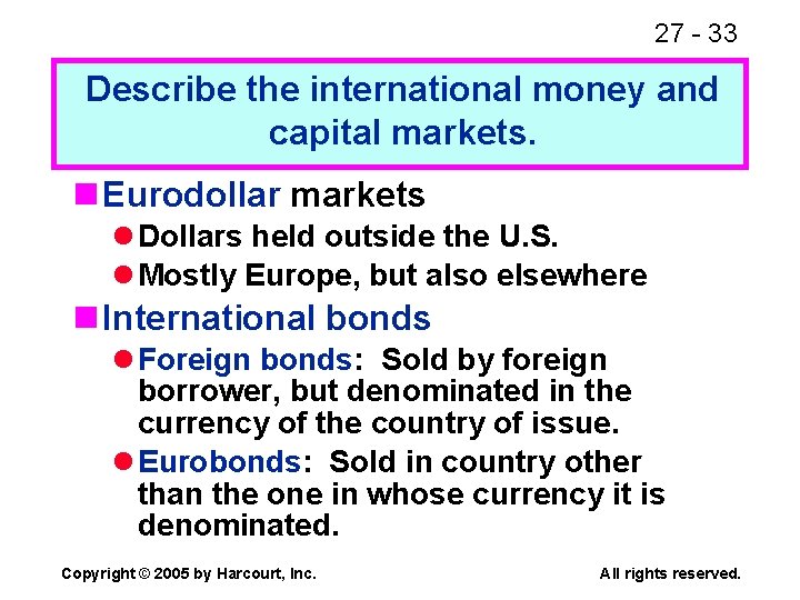 27 - 33 Describe the international money and capital markets. n Eurodollar markets l