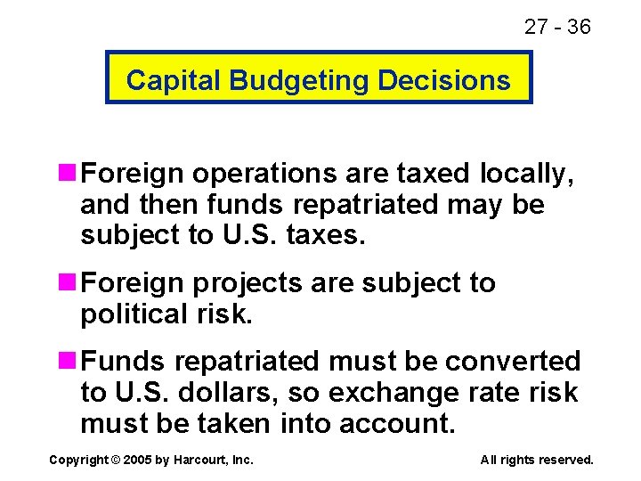 27 - 36 Capital Budgeting Decisions n Foreign operations are taxed locally, and then