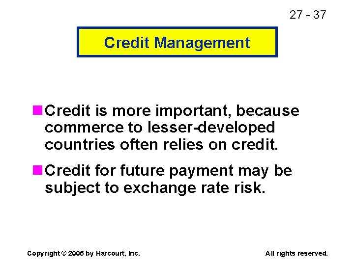 27 - 37 Credit Management n Credit is more important, because commerce to lesser-developed