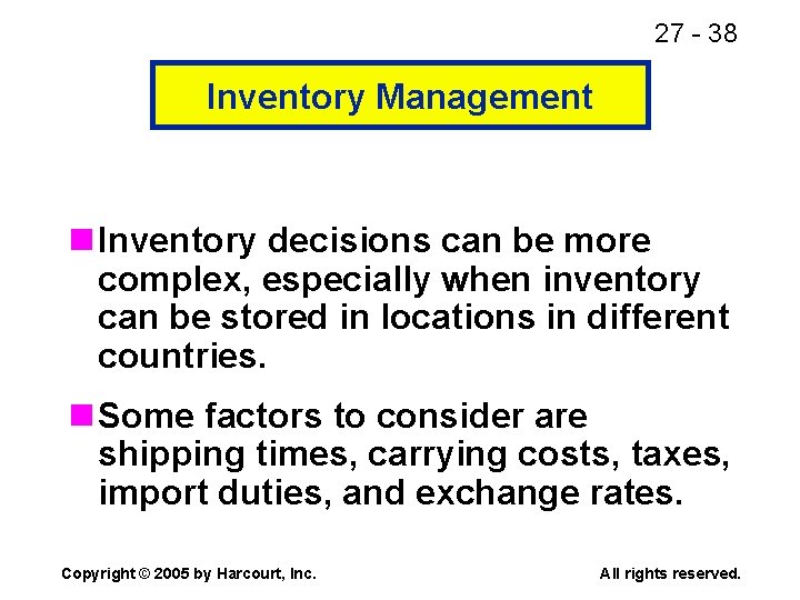 27 - 38 Inventory Management n Inventory decisions can be more complex, especially when