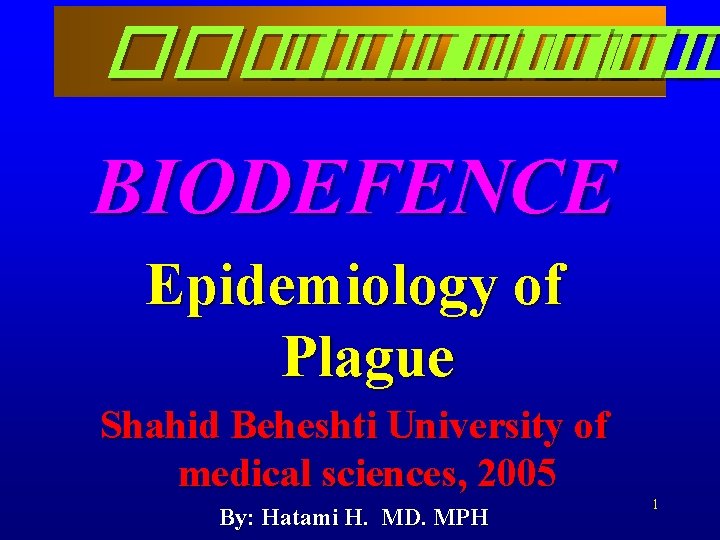 ������ BIODEFENCE Epidemiology of Plague Shahid Beheshti University of medical sciences, 2005 By: Hatami