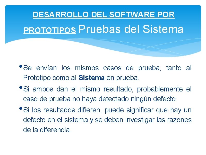 DESARROLLO DEL SOFTWARE POR PROTOTIPOS Pruebas del Sistema • Se envían los mismos casos