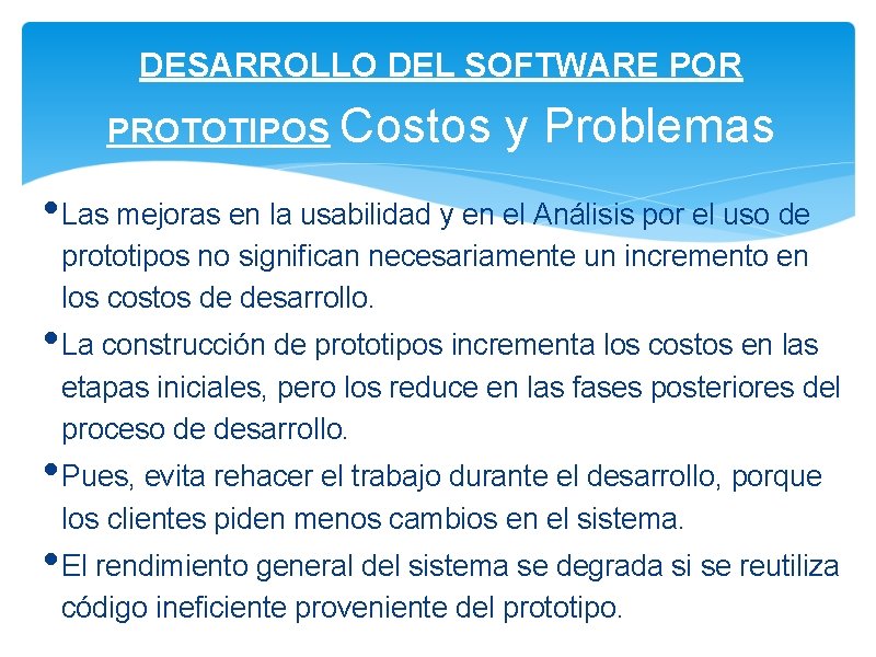 DESARROLLO DEL SOFTWARE POR PROTOTIPOS Costos y Problemas • Las mejoras en la usabilidad