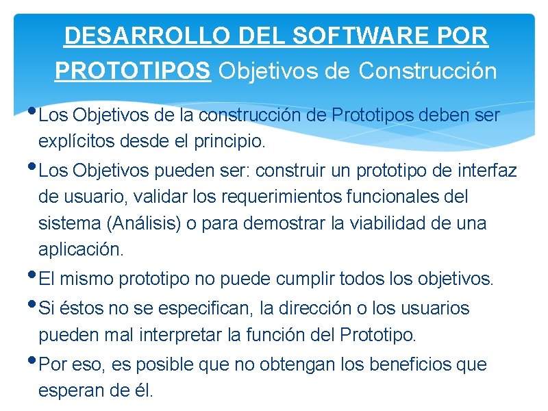 DESARROLLO DEL SOFTWARE POR PROTOTIPOS Objetivos de Construcción • Los Objetivos de la construcción