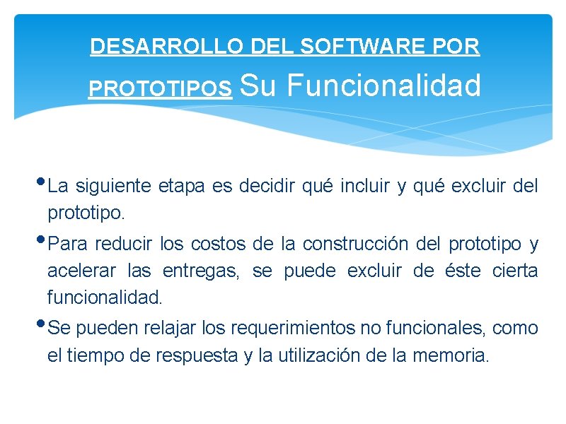 DESARROLLO DEL SOFTWARE POR PROTOTIPOS Su Funcionalidad • La siguiente etapa es decidir qué