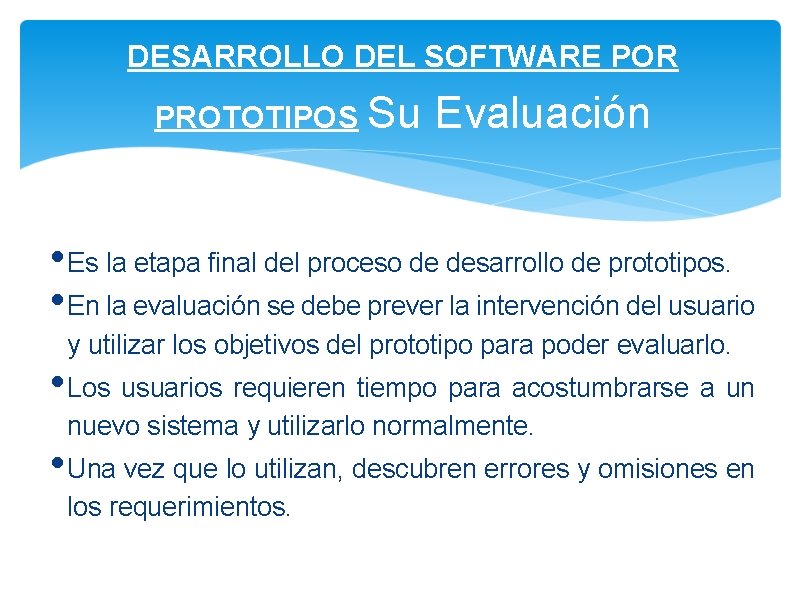 DESARROLLO DEL SOFTWARE POR PROTOTIPOS Su Evaluación • Es la etapa final del proceso