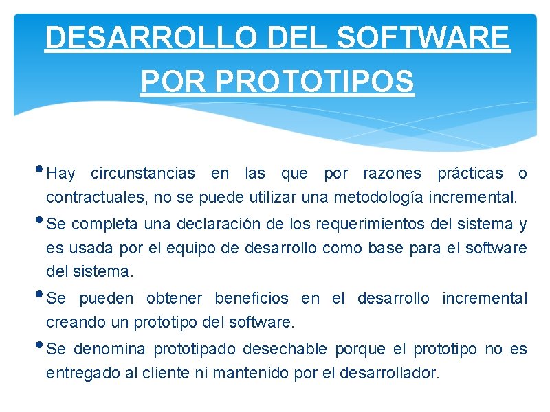 DESARROLLO DEL SOFTWARE POR PROTOTIPOS • Hay circunstancias en las que por razones prácticas