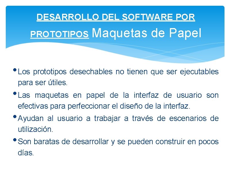 DESARROLLO DEL SOFTWARE POR PROTOTIPOS Maquetas de Papel • Los prototipos desechables no tienen