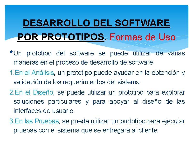 DESARROLLO DEL SOFTWARE POR PROTOTIPOS. Formas de Uso • Un prototipo del software se