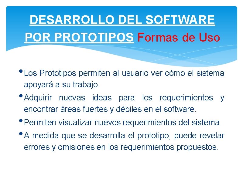DESARROLLO DEL SOFTWARE POR PROTOTIPOS Formas de Uso • Los Prototipos permiten al usuario DESARROLLO DEL SOFTWARE POR PROTOTIPOS Formas de Uso • Los Prototipos permiten al usuario